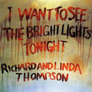 Thompson, Linda; Thompson, Richard - I Want To See The Bright Lights Tonight