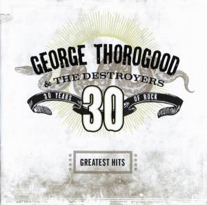 Thorogood, George - Greatest Hits: 30 Years Of Rock