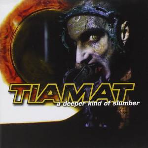 TIAMAT - A DEEPER KIND OF SLUMBER