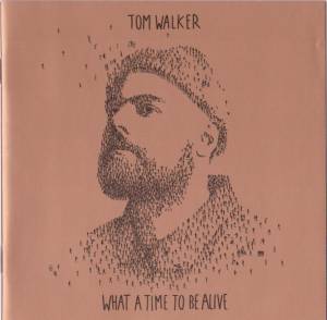 TOM WALKER - WHAT A TIME TO BE ALIVE