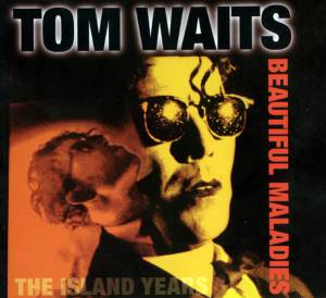 Waits, Tom - Beautiful Maladies:  The Island Years