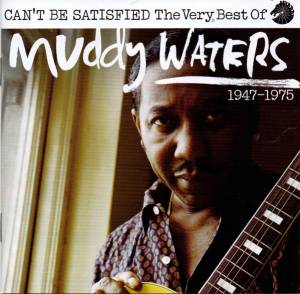 Waters, Muddy - I Can't Be Satisfied